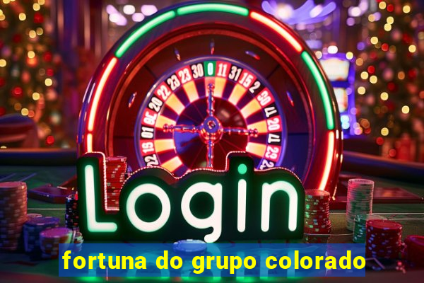 fortuna do grupo colorado